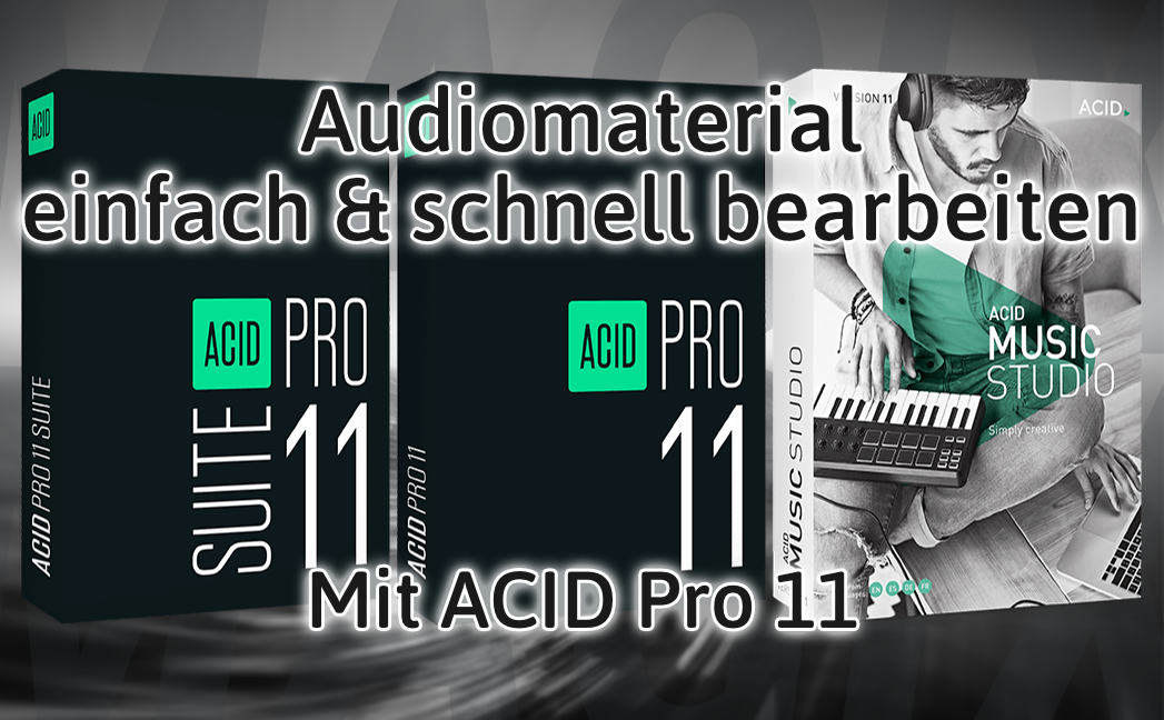 Audiomaterial einfach und schnell mit ACID Pro 11 bearbeiten