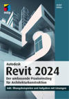 Autodesk Revit 2024 - Der umfassende Praxiseinstieg für Architekturkonstruktion