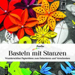 Basteln mit Stanzen - Wunderschöne Papierideen zum Dekorieren und Verschenken