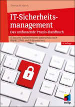 IT-Sicherheitsmanagement - Das umfassende Praxis-Handbuch