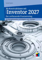 3D-Konstruktionen mit Inventor 2027 - Der umfassende Praxiseinstieg
