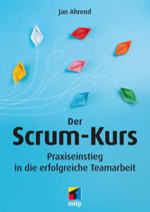 Der Scrum-Kurs - Praxiseinstieg in die erfolgreiche Teamarbeit