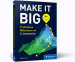 Make it Big! - Profitables Wachstum im E-Commerce