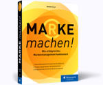 Marke machen! - Wie erfolgreiches Markenmanagement funktioniert