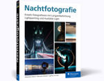 Nachtfotografie - Mit kreativen Fototechniken durch die Nacht