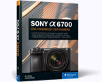 Sony Alpha 6700 - Das Handbuch zur Kamera