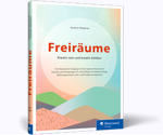 Freiräume - Kreativ sein und kreativ bleiben