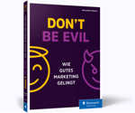 Don't be evil - Wie gutes Marketing gelingt 