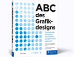 ABC des Grafikdesigns - Gestaltungsprinzipien anschaulich auf den Punkt gebracht