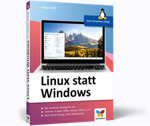 Linux statt Windows - Der einfache Umstieg für alle