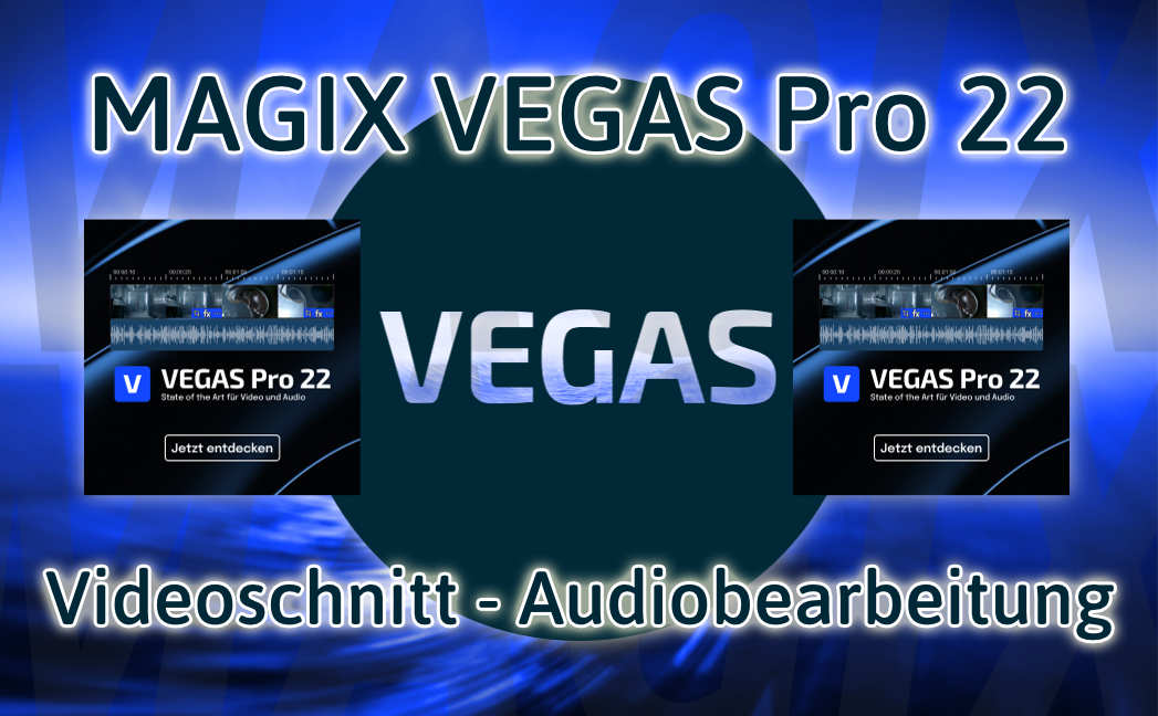 VEGAS Pro 22 für den Videoschnitt sowie für die Audiobearbeitung